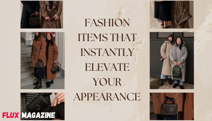 Fashion items that instantly elevate your appearance