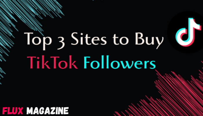 Top 3 Sites to Buy TikTok Followers